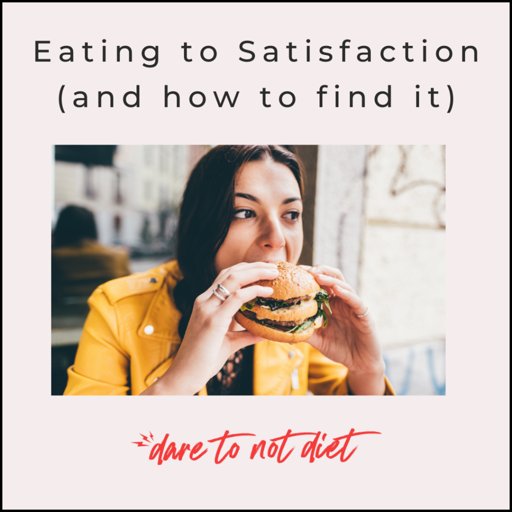 Eating To Satisfaction and How To Find It Dare To Not Diet eating-to-satisfaction-and-how-to-find-it-dare-to-not-diet